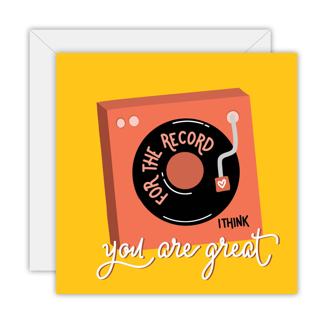 For the Record, I Think You Are Great greeting card